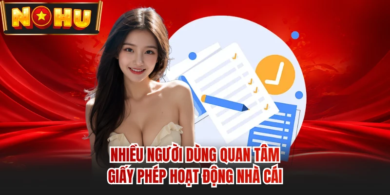 Nhiều người dùng quan tâm giấy phép hoạt động nhà cái